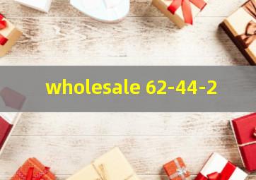 wholesale 62-44-2